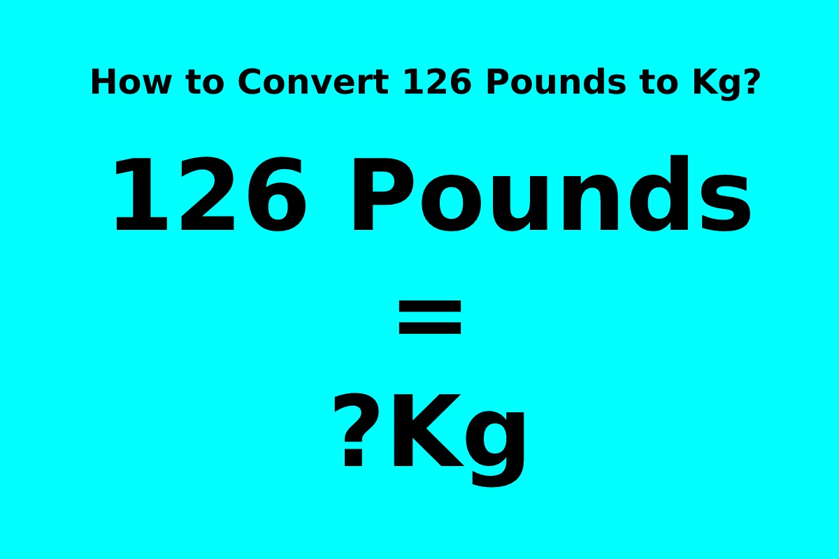 how-to-convert-126-pounds-to-kg-2023