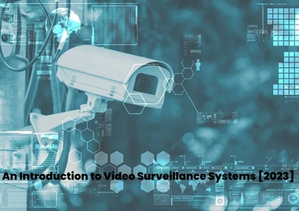 An Introduction to Video Surveillance Systems [2023]