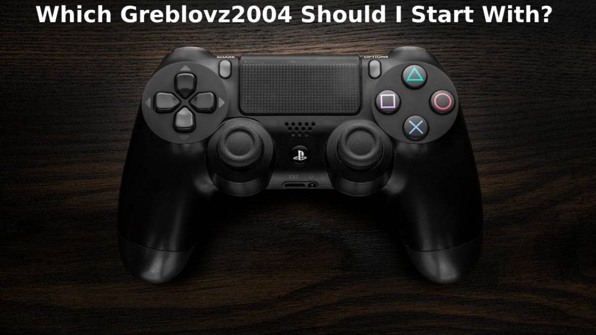 Which Greblovz2004 Should I Start With?